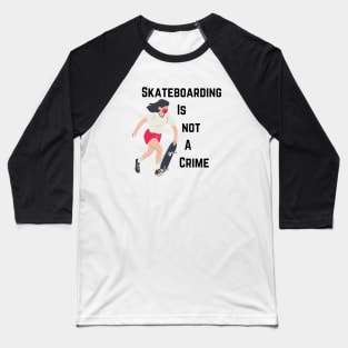 skateboarding is not a crime Baseball T-Shirt
